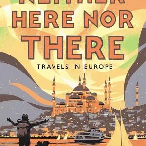Neither Here, Nor There: Travels in Europe