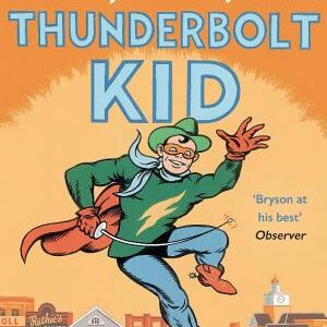 The Life And Times Of The Thunderbolt Kid: Travels Through my Childhood