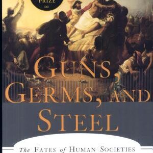 Guns, Germs, and Steel: The Fates of Human Societies