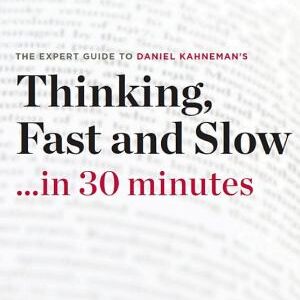 Thinking, Fast and Slow . . . in 30 minutes: The Expert Guide