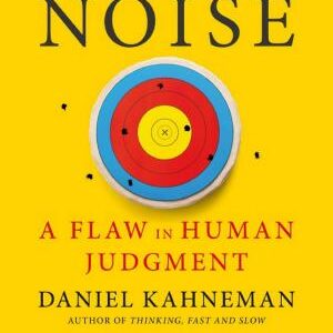 Noise: A Flaw in Human Judgment