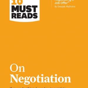 HBR's 10 Must Reads on Negotiation (with bonus article "15 Rules for Negotiating a Job Offer" by Deepak Malhotra)