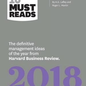 HBR's 10 Must Reads 2018: The Definitive Management Ideas of the Year from Harvard Business Review (with bonus article “Customer Loyalty Is Overrated”) (HBR’s 10 Must Reads)