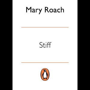 Stiff: The Curious Lives of Human Cadavers