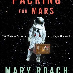 Packing for Mars: The Curious Science of Life in the Void