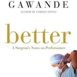 Better: A Surgeon's Notes on Performance