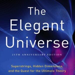The Elegant Universe: Superstrings, Hidden Dimensions, and the Quest for the Ultimate Theory