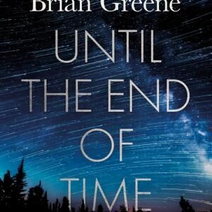 Until the End of Time: Mind, Matter, and Our Search for Meaning in an Evolving Universe