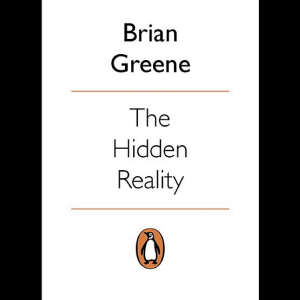 The Hidden Reality: Parallel Universes and the Deep Laws of the Cosmos