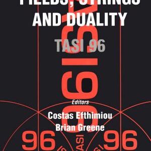 Fields, Strings, and Duality: TASI 96 : Boulder, Colorado, US, 2-28 June 1996