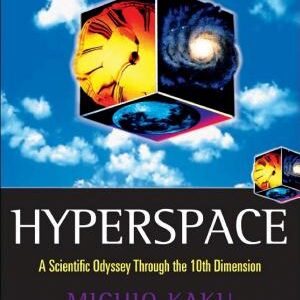 Hyperspace: A Scientific Odyssey through Parallel Universes, Time Warps, and the Tenth Dimension