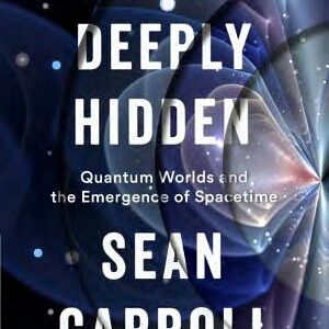 Something Deeply Hidden: Quantum Worlds and the Emergence of Spacetime