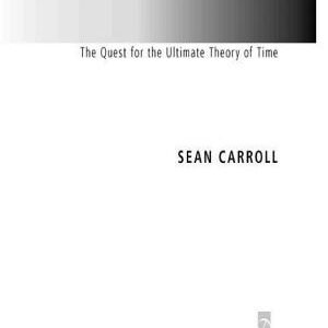 From Eternity to Here: The Quest for the Ultimate Theory of Time