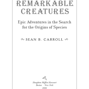 Remarkable Creatures: Epic Adventures in the Search for the Origins of Species