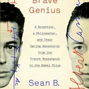 Brave Genius: A Scientist, a Philosopher, and Their Daring Adventures from the French Resistance to the Nobel Prize