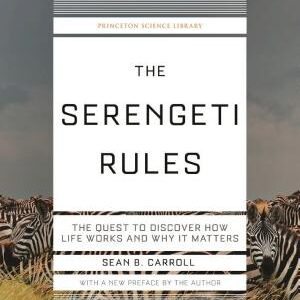 The Serengeti Rules: The Quest to Discover How Life Works and Why It Matters