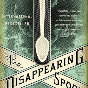 The Disappearing Spoon: And Other True Tales of Madness, Love, and the History of the World from the Periodic Table of the Elements