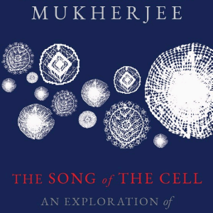 The Song of the Cell: An Exploration of Medicine and the New Human