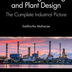 Process Engineering and Plant Design: The Complete Industrial Picture
