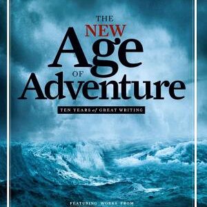 The New Age of Adventure: Ten Years of Great Writing