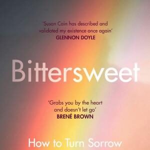 Bittersweet: How Sorrow and Longing Make Us Whole