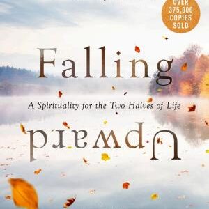 Falling Upward, Revised and Updated: A Spirituality for the Two Halves of Life