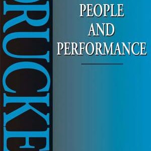 People and Performance: The Best of Peter Drucker on Management