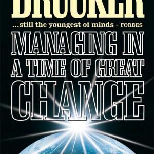 Managing in a Time of Great Change