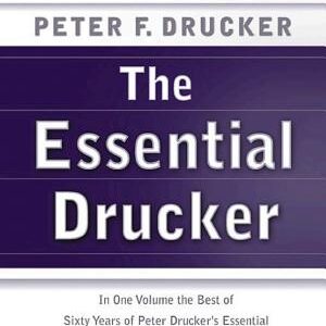 The Essential Drucker: The Best of Sixty Years of Peter Drucker's Essential Writings on Management