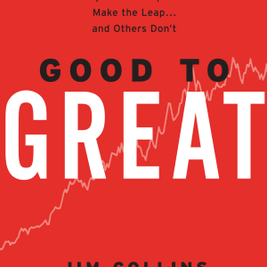Good to Great: Why Some Companies Make the Leap...And Others Don't
