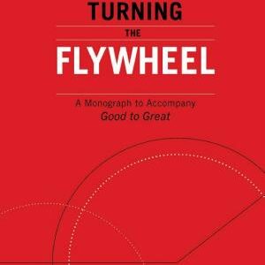 Turning the Flywheel: A Monograph to Accompany Good to Great