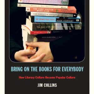 Bring on the Books for Everybody: How Literary Culture Became Popular Culture