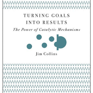 Turning Goals into Results (Harvard Business Review Classics): The Power of Catalytic Mechanisms