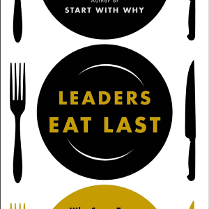 Leaders Eat Last Deluxe: Why Some Teams Pull Together and Others Don't