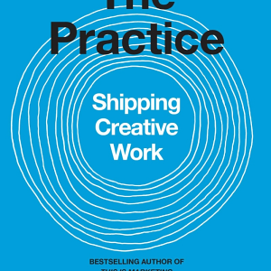 The Practice: Shipping Creative Work