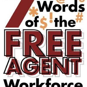 The 7 Dirty Words of the Free Agent Workforce