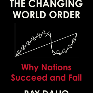 Principles for Dealing with the Changing World Order: Why Nations Succeed or Fail