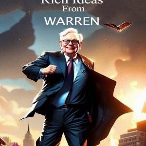 How To Be Rich Ideas From Warren Buffett: How To Be Rich Ideas From Warren Buffett by Warren Buffett