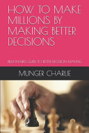 How to Make Millions by Making Better Decisions: Billionaires Guide to Better Decision Making