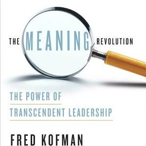 The Meaning Revolution: The Power of Transcendent Leadership