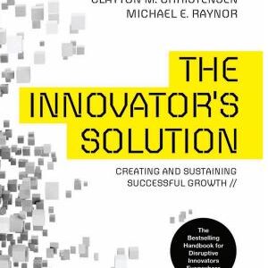 The Innovator's Solution: Creating and Sustaining Successful Growth