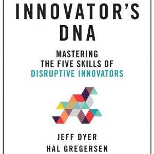 The Innovator's DNA, Updated, with a New Preface: Mastering the Five Skills of Disruptive Innovators