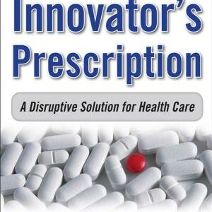 The Innovator's Prescription: A Disruptive Solution for Health Care
