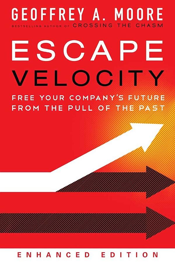 Escape Velocity (Enhanced Edition): Free Your Company's Future from the Pull of the Past