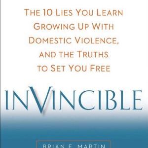 Invincible: The 10 Lies You Learn Growing Up with Domestic Violence, and the Truths to Set You Free