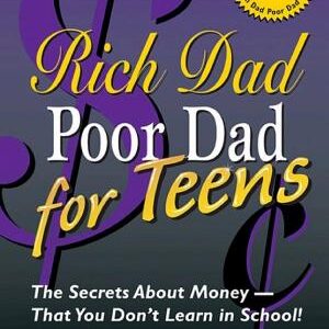 Rich Dad Poor Dad for Teens: The Secrets About Money--That You Don't Learn in School!