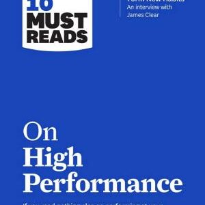 HBR’s 10 Must Reads on High Performance (with bonus article "The Right Way to Form New Habits” An interview with James Clear)