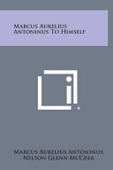 Marcus Aurelius Antoninus to Himself
