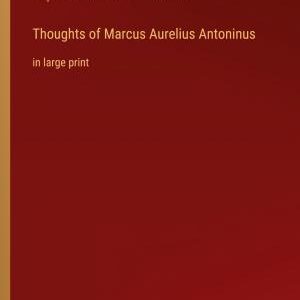 Thoughts of Marcus Aurelius Antoninus: in large print
