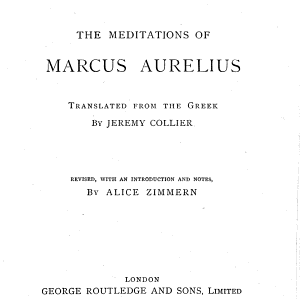 The meditations of Marcus Aurelius, tr. by J. Collier, revised, with notes, by A. Zimmern